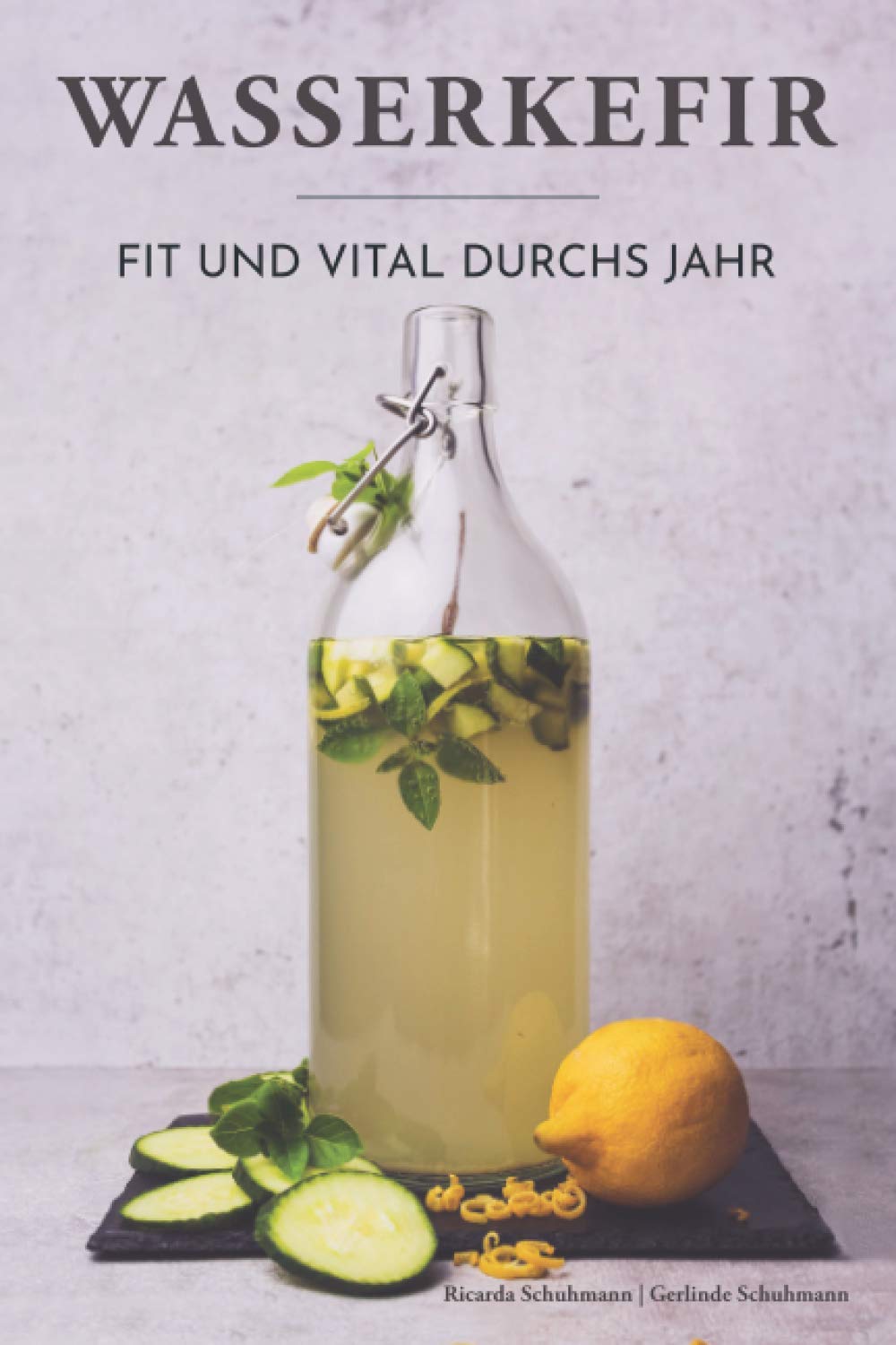 Wasserkefir - Fit und vital durchs Jahr: Wohlbefinden steigern, Abwehrkräfte und Darmflora stärken mit der probiotischen Limonade. Saisonale Rezepte für neue Geschmackserlebnisse. Garden & Plants