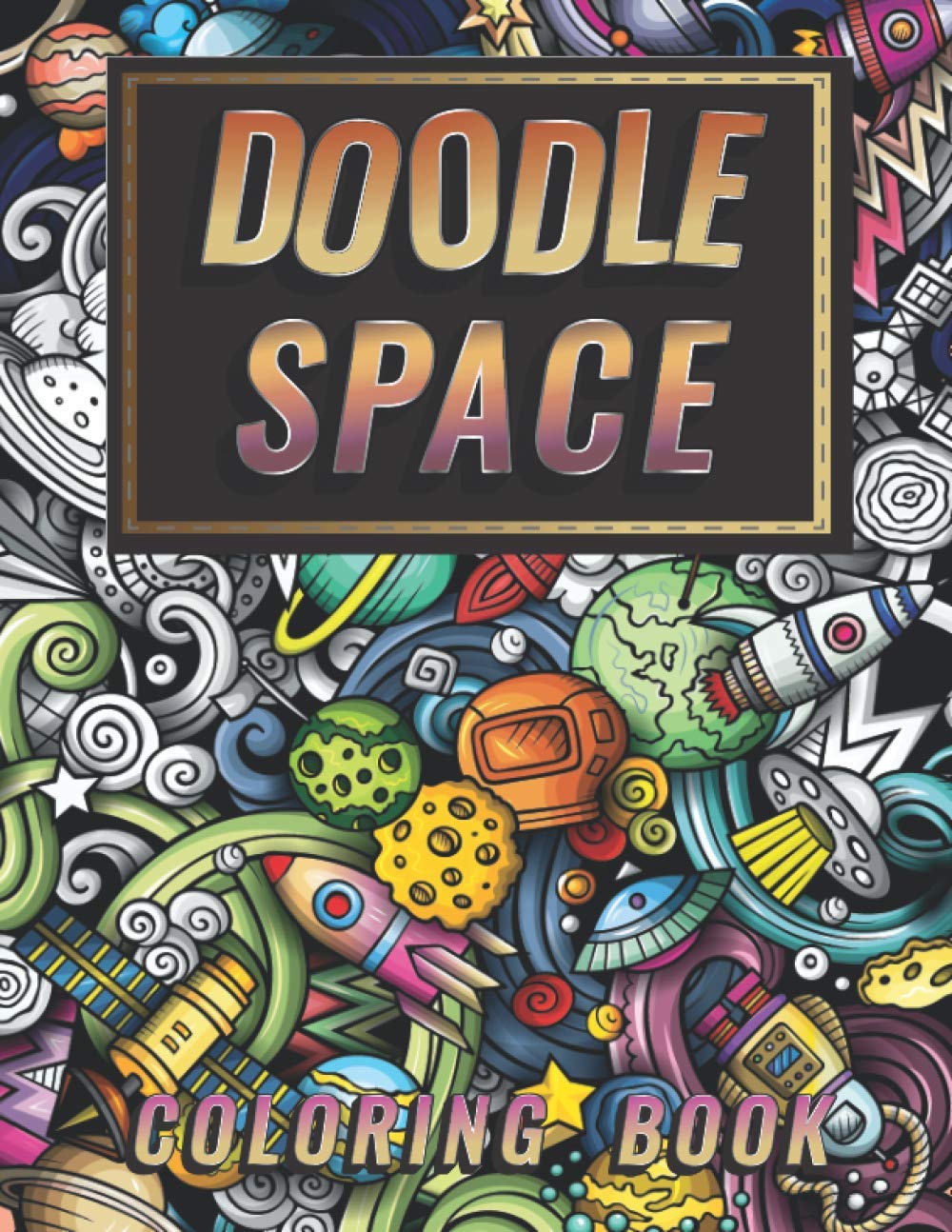 Doodle Space Coloring Book: Doodle outer Space Stress Relieving and Relaxation for Grown-Ups (Planets, Astronauts, Rockets) Business & Technology