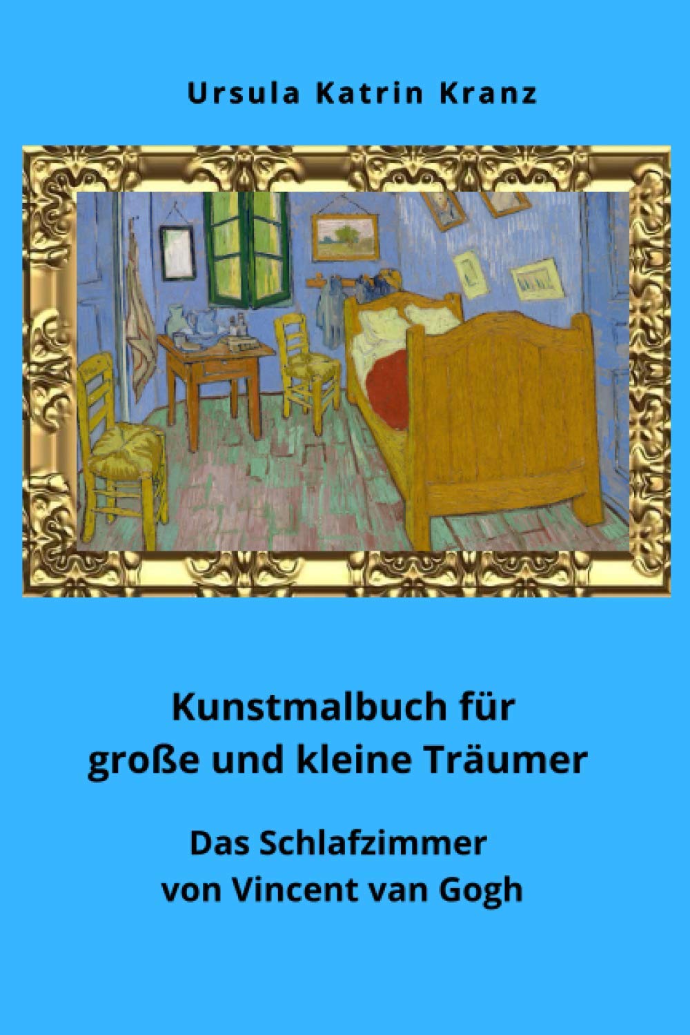Kunstmalbuch für große und kleine Träumer: Das Schlafzimmer von Vincent van Gogh, Kunstgeschichte für Kinder, kreative Selbstbeschäftigung ab 6 Jahre (Große Künstler) Film, Art & Culture