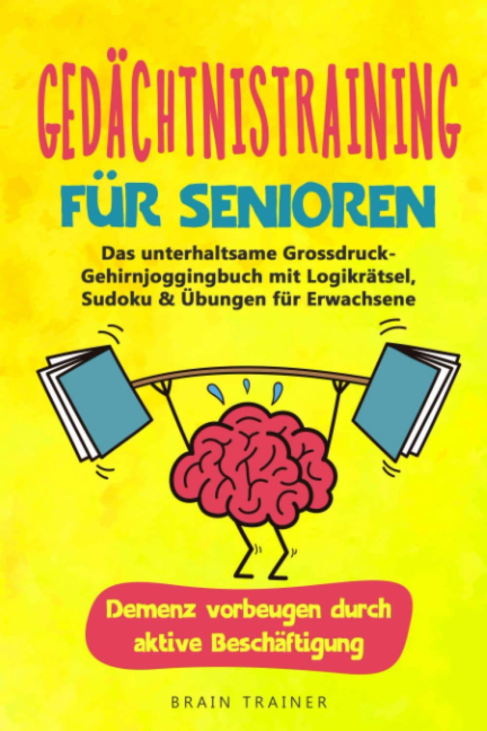 Gedächtnistraining für Senioren: Das unterhaltsame Grossdruck-Gehirnjoggingbuch mit Logikrätsel, Sudoku & Übungen für Erwachsene - Demenz vorbeugen durch aktive Beschäftigung (Geschenk Oma, Opa) book