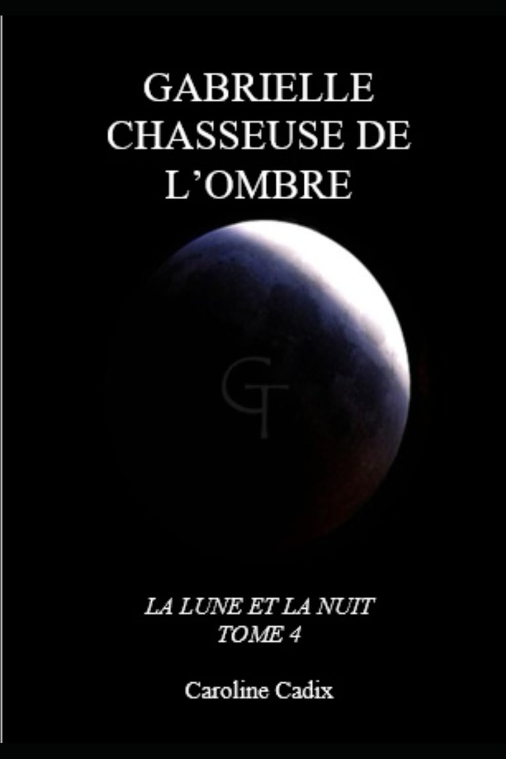 GABRIELLE CHASSEUSE DE L'OMBRE: LA LUNE ET LA NUIT TOME 4 book