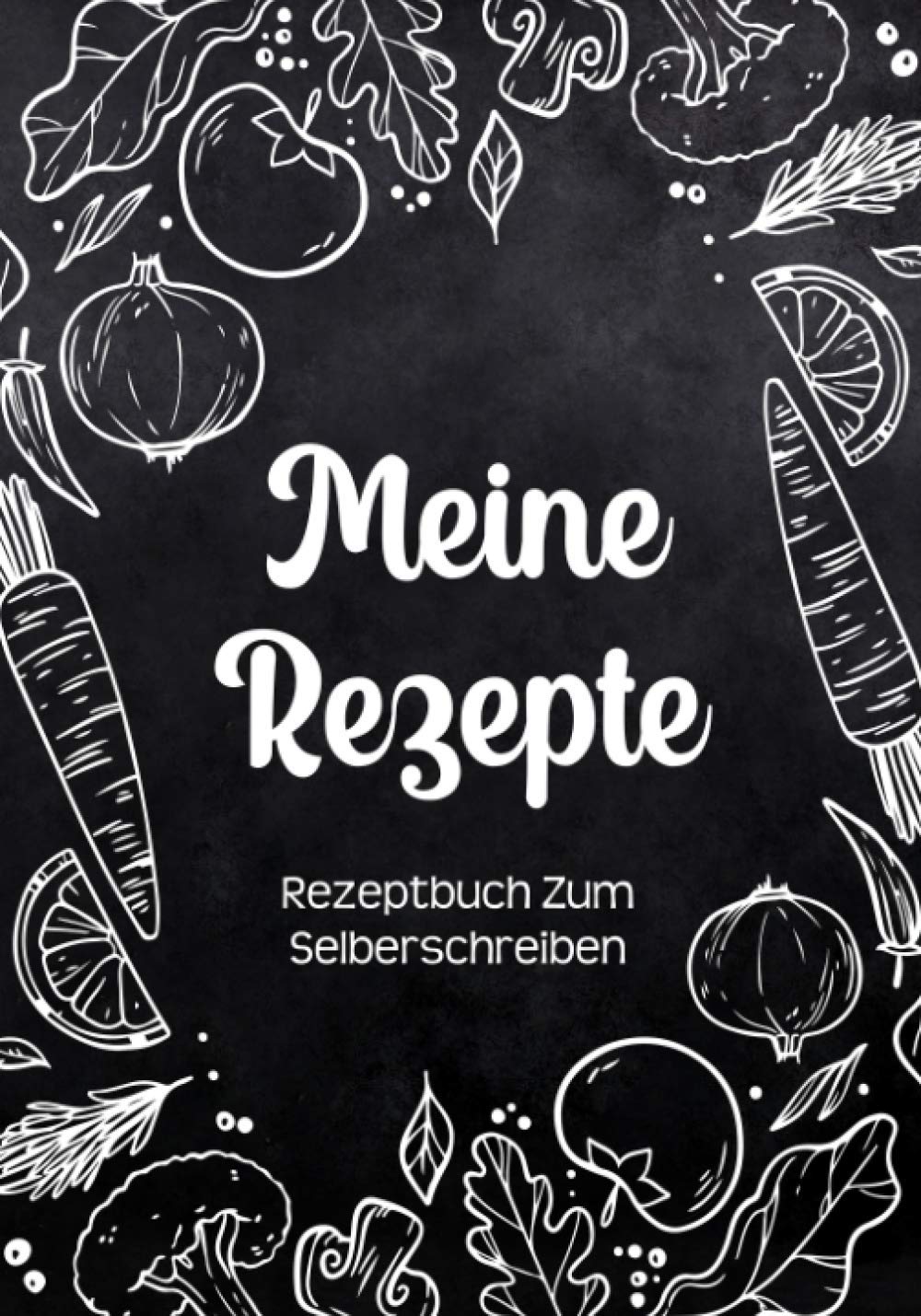 Rezeptbuch Zum Selberschreiben: DIY Kochbuch Mit Inhaltsverzeichnis Backbuch Schreiben Mit Platz Für 125 Rezepte Und Viele Notizen Für Ausfüllen Ihrer Lieblingsrezepte (Schwarz Design Mit Gemüse) book
