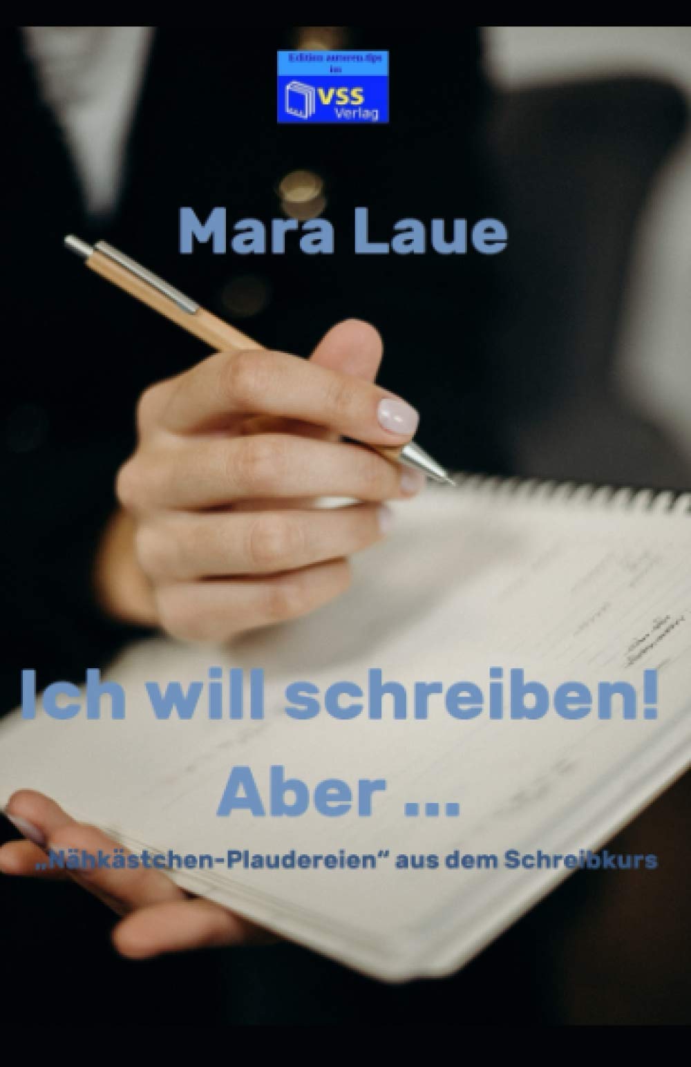 Ich will schreiben! Aber . . .: „Nähkästchen-Plaudereien“ aus dem Schreibkurs Business, Finance & Career