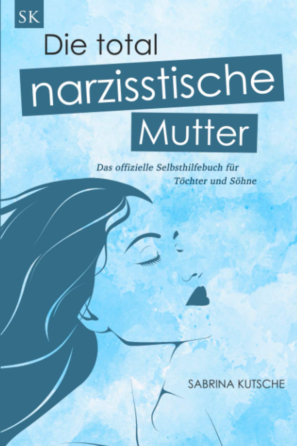 Die total narzisstische Mutter - Das offizielle Selbsthilfebuch für Töchter und Söhne: Narzissmus in der Erziehung erkennen, Posttraumatische Belastungsstörung behandeln und Trauma heilen Non-fiction