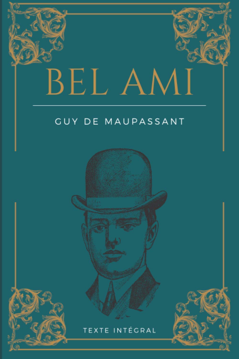 Bel Ami: de Guy de Maupassant | Texte intégral 1885 | Roman original avec biographie détaillée de l'auteur Classics