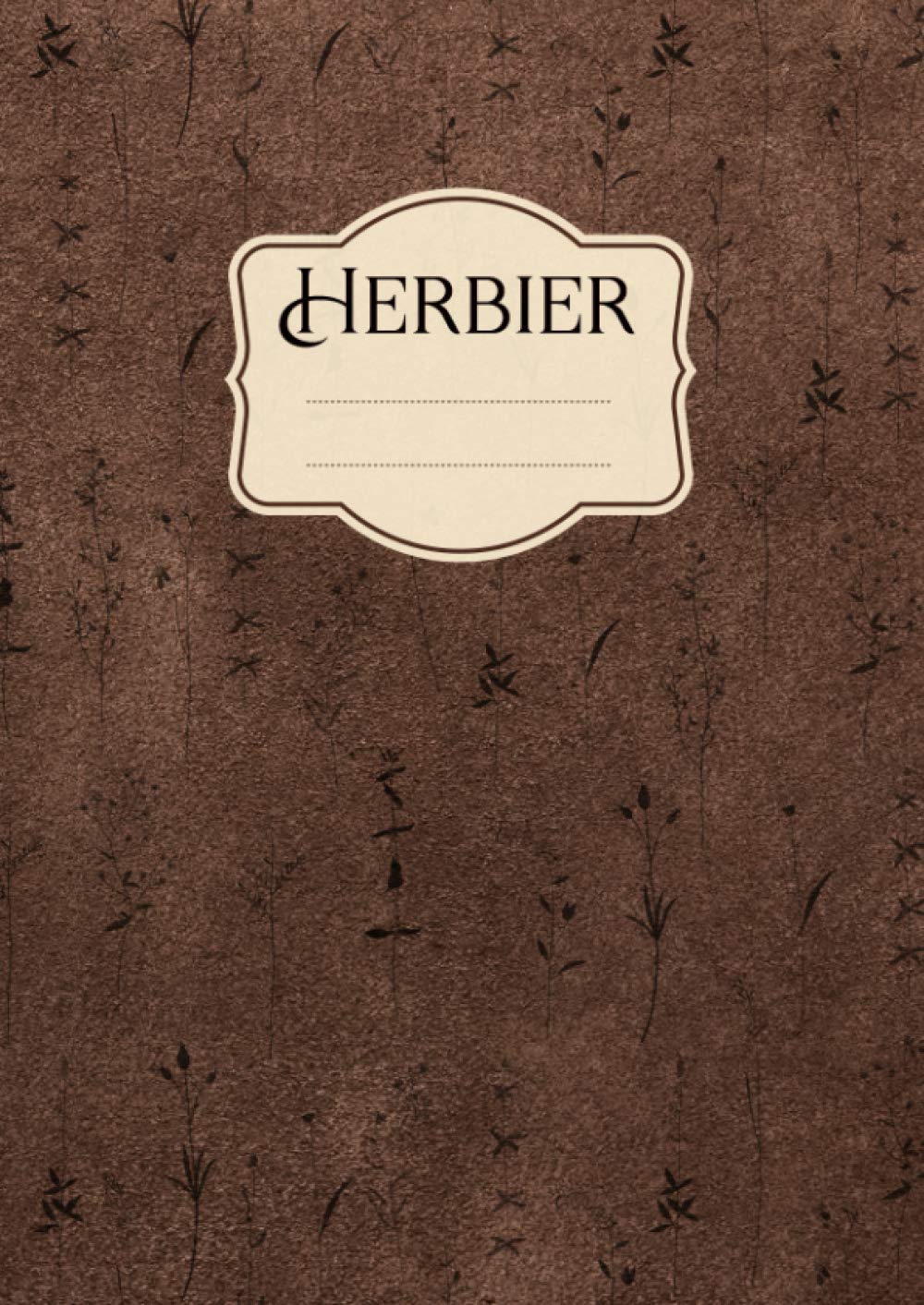 Herbier: Vierge à Remplir pour Conserver Feuilles, Fleurs et Plantes Séchées | Convient aux Enfants comme aux Adultes | Cahier Herbier Vintage Format A4 Non-fiction