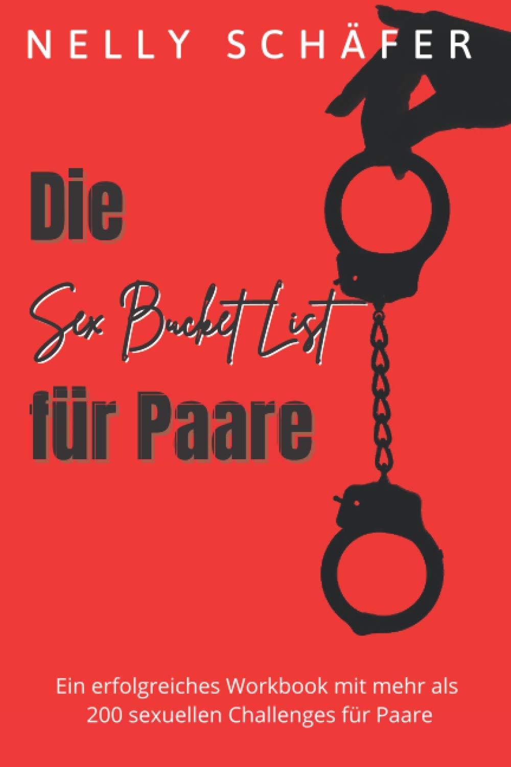 Die Sex Bucket List für Paare: Ein erfolgreiches Workbook mit mehr als 200 sexuellen Challenges für Paare book