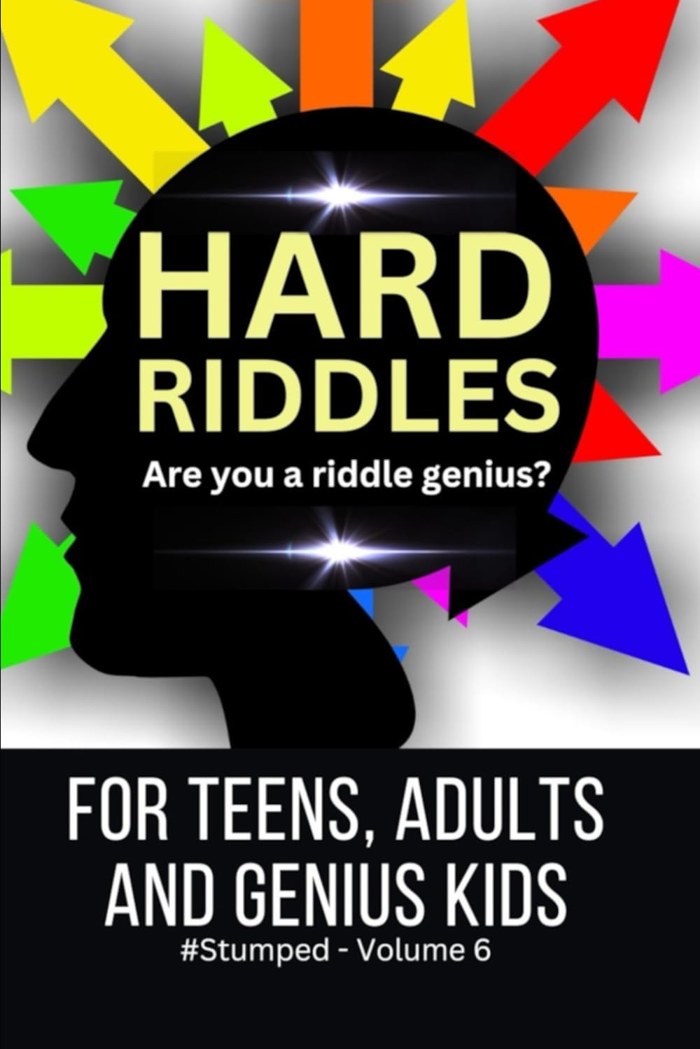 Hard Riddles: #Stumped Volume 6 for Teens, Adults, and Genius Kids (Stumped Riddle Books: Original What-Am-I Mind-Benders, No Old Rehashed Riddles, Band 6) Leisure & Fun