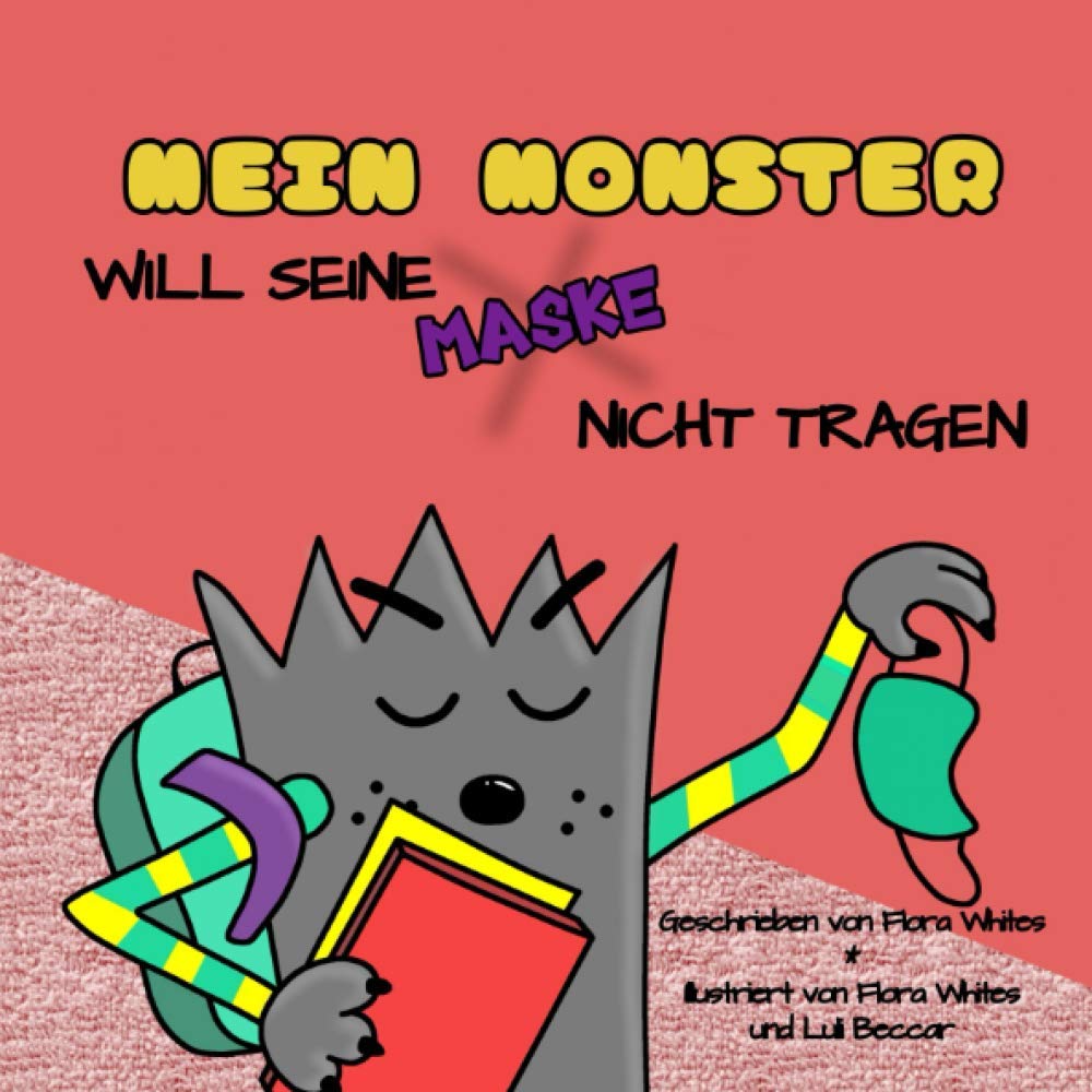 MEIN MONSTER WILL SEINE MASKE NICHT TRAGEN: IST EIN BUCH FÜR KINDER ZWISCHEN 3 UND 10 JAHREN ÜBER ERZIEHUNG AN SCHULEN IN ZEITEN DER PANDEMIE. book