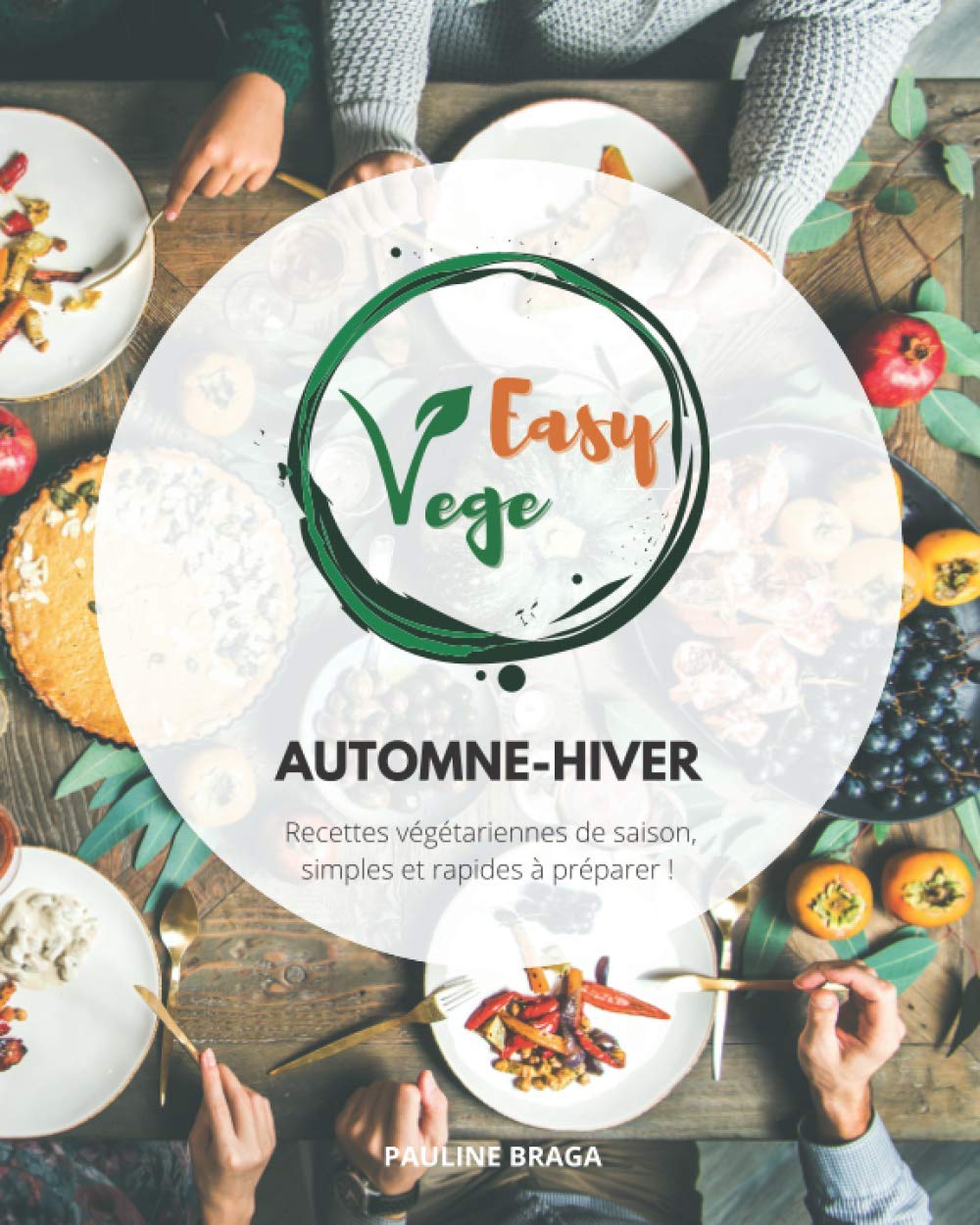 Easy Vege Automne-Hiver: Recettes végétariennes de saison, simples et rapides à préparer ! book