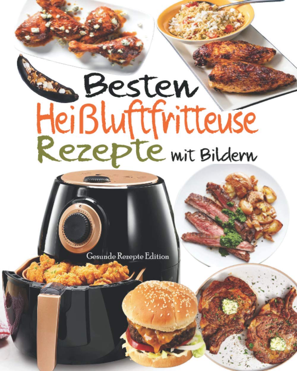 Besten Heißluftfritteuse Rezepte mit Bildern: 55 Rezepte zum Braten, Rösten, Backen in der Heißluftfritteuse - Schnelle und Leckere Rezepte für Gesunde Mahlzeiten - Rezepte für 2 in weniger als 30 Min Natural Sciences
