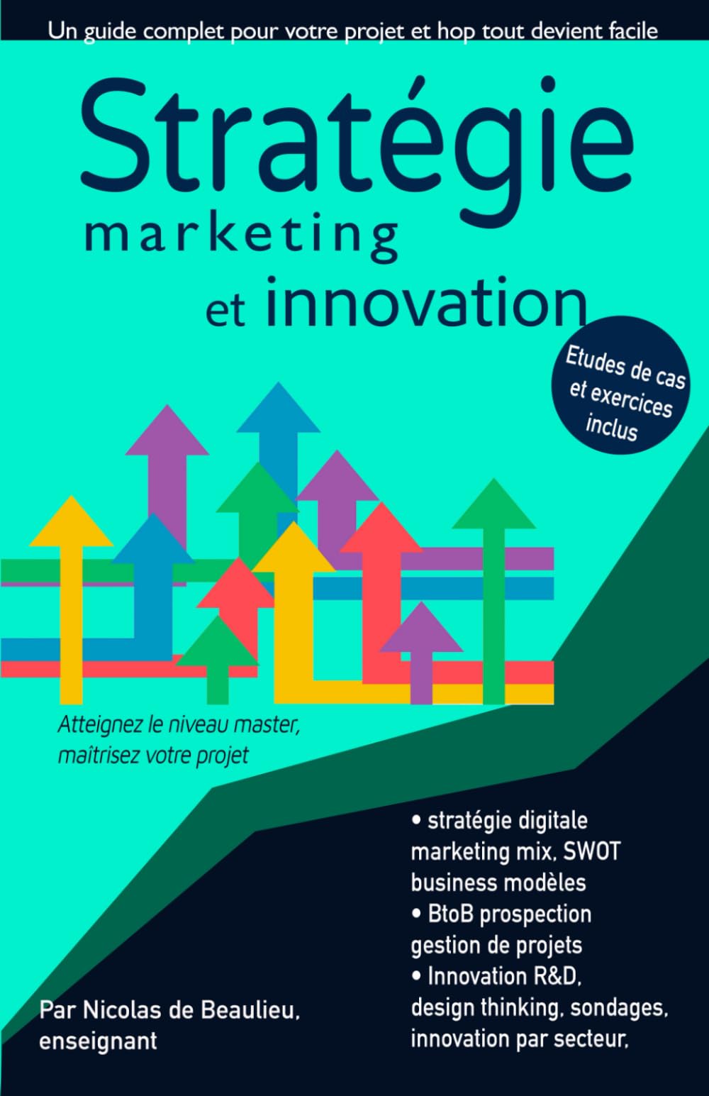Stratégie, marketing mix, innovation et design thinking: Atteignez le niveau master en 3 cours complets, maîtrisez votre projet et mettez vous à jour. (Le marketing digital par métiers) Business, Finance & Career