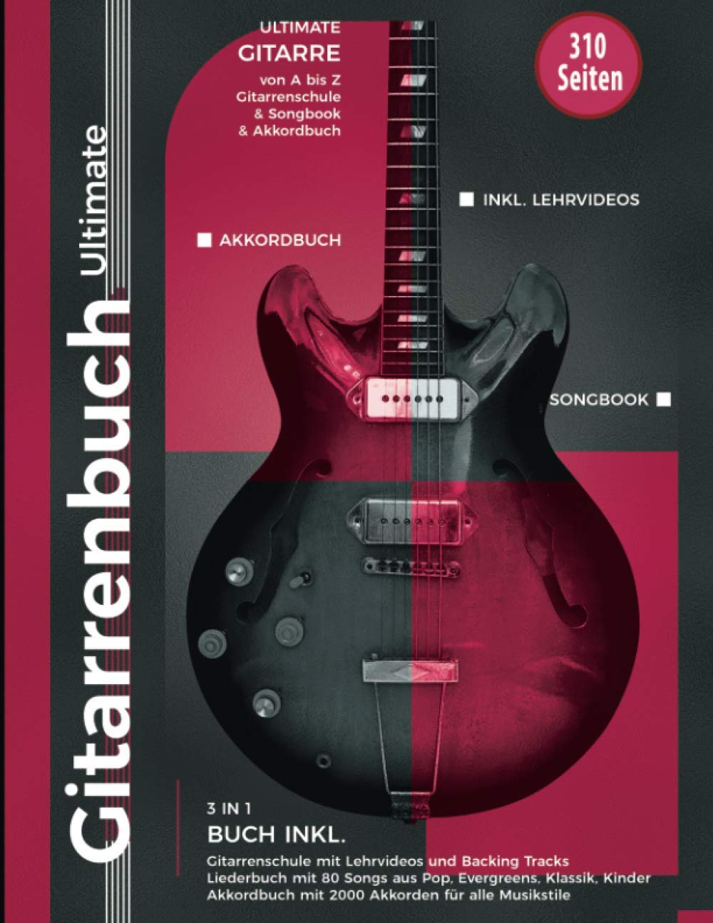 Gitarrenbuch Ultimate - 310 Seiten Gitarre von A bis Z - 3 in 1 Buch inkl. Gitarrenschule, Liederbuch, Akkordbuch Arts & Music
