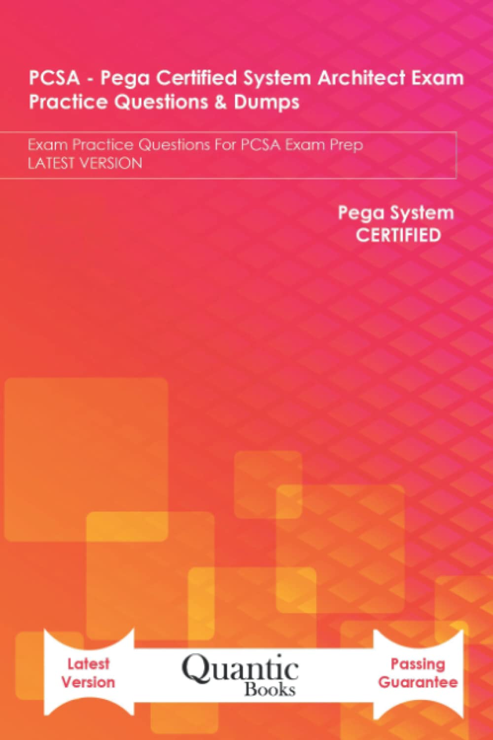 PCSA - Pega Certified System Architect Exam Practice Questions & Dumps: Exam Practice Questions For PCSA Exam Prep LATEST VERSION Computer Science