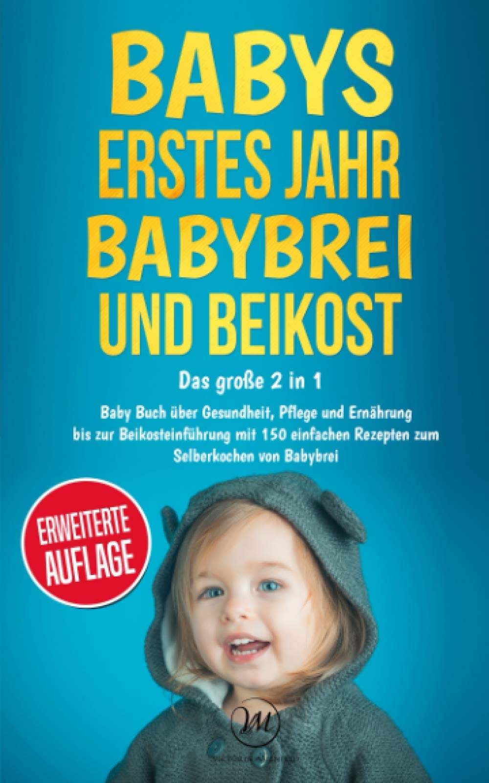 Babys erstes Jahr І Babybrei und Beikost: Das große 2 in 1 Baby Buch über Gesundheit, Pflege und Ernährung bis zur Beikosteinführung mit 150 einfachen Rezepten zum Selberkochen von Babybrei Manga