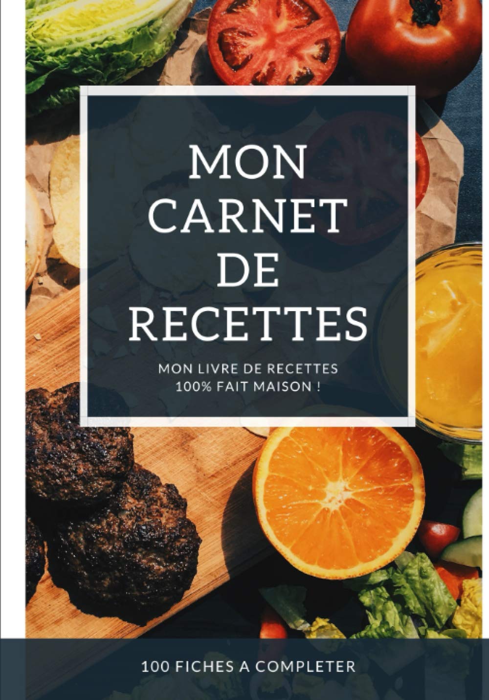 Mon Carnet De Recettes 100% Maison : Cahier a Remplir Avec 100 Recettes, Notes & Instructions de Vos Plats, 17.78 x 25.4 cm book