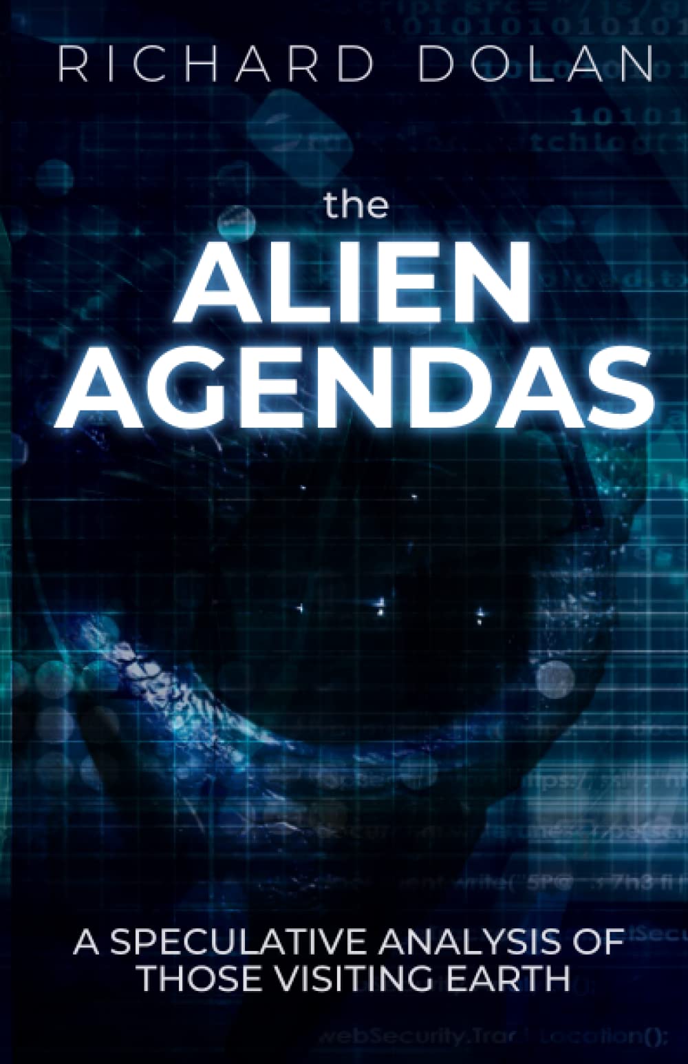 The Alien Agendas: A Speculative Analysis of Those Visiting Earth book