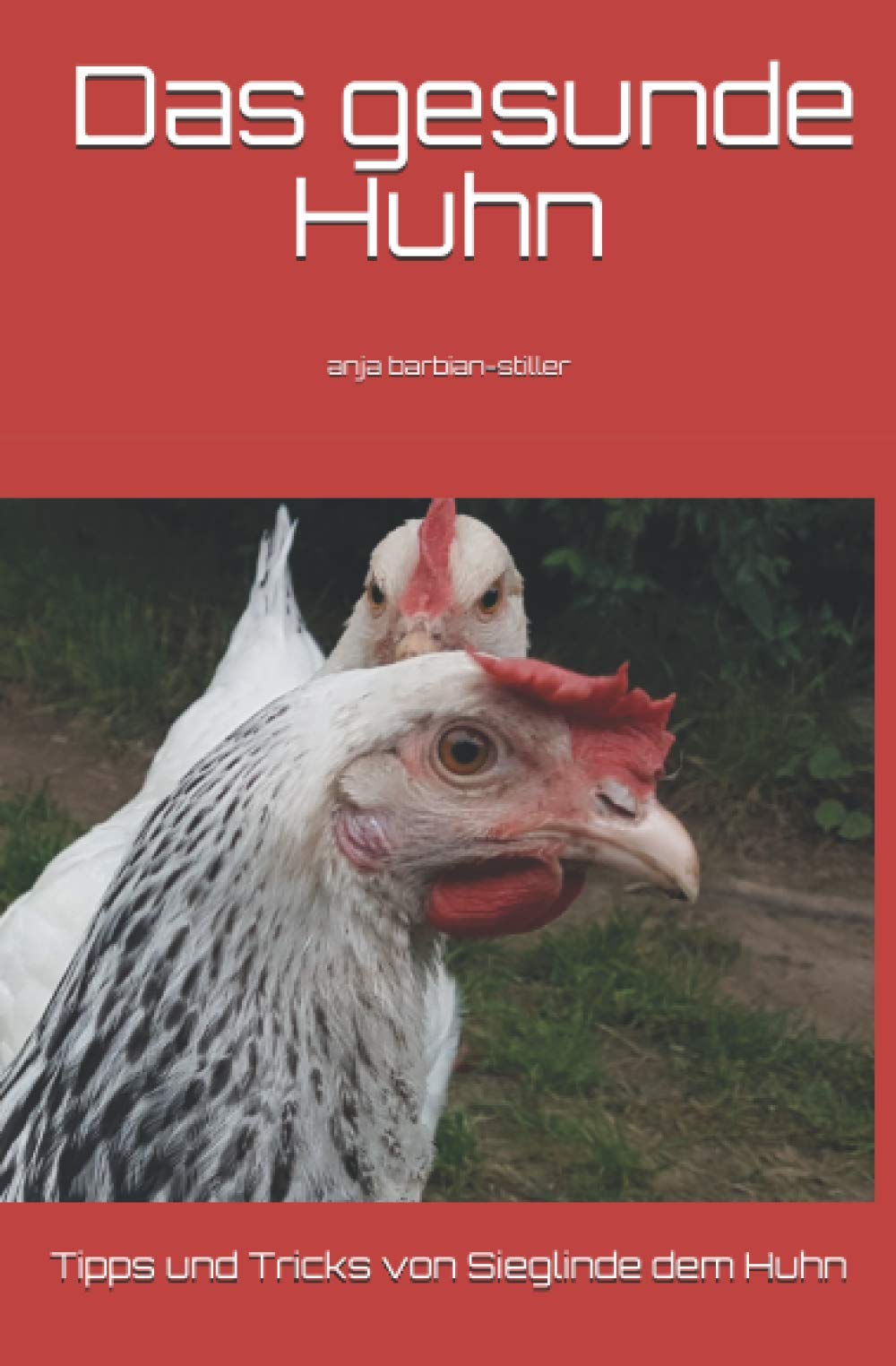 Das gesunde Huhn: Tipps und Tricks von Sieglinde dem Huhn und Anja Barbian-Stiller Home & Household
