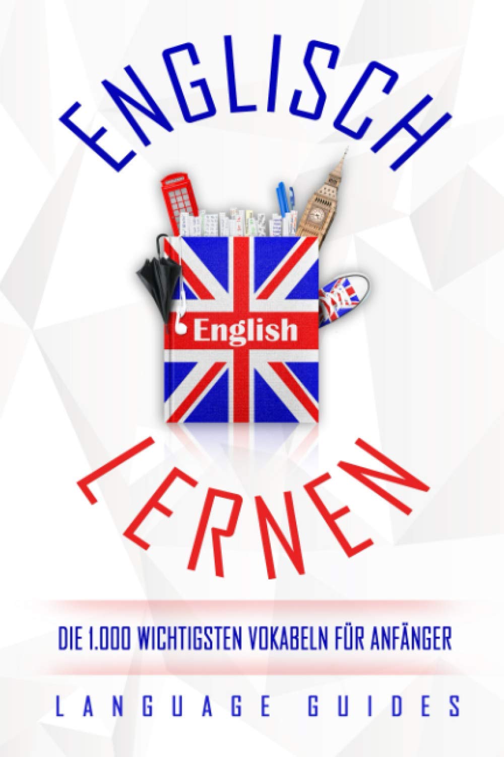 Englisch lernen: die 1.000 wichtigsten Vokabeln für Anfänger (Bonus: zahlreiche Übungen inkl. Lösungen) (Englisch lernen für Anfänger, Band 1) Foreign Languages ​​& Dictionaries