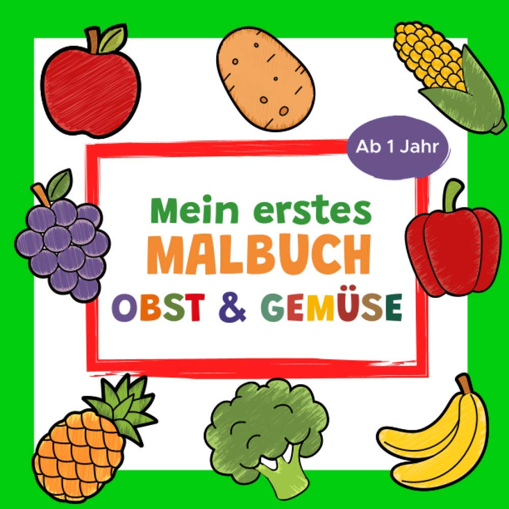 Mein erstes Malbuch Obst und Gemüse Ab 1 Jahr: Erstes Ausmalbuch für Kinder | Perfekt zum Malen und Lernen erster Früchte und Gemüsesorten | Ideal als ... Mädchen und Jungen ernährungsbewusster Eltern Cooking & Enjoying