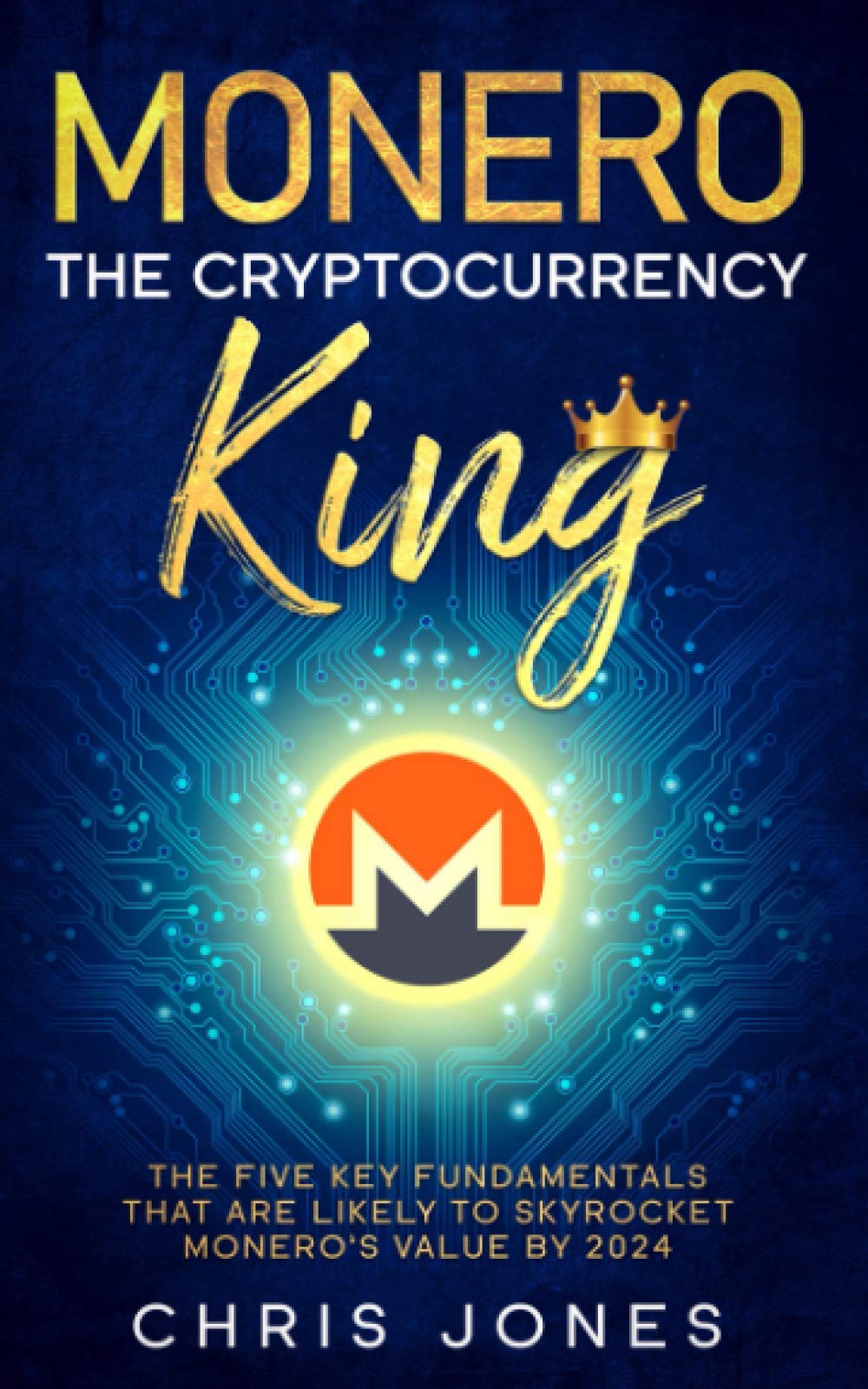 Monero: The Cryptocurrency King: The five key fundamentals that are likely to skyrocket Monero's value by 2024 Business, Finance & Career