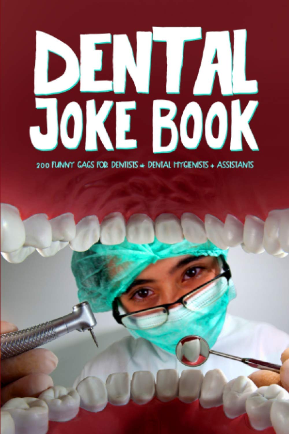Dental Joke Book: 200 Funny Jokes for Dentists & Dental Hygienists & Assistants Medicine