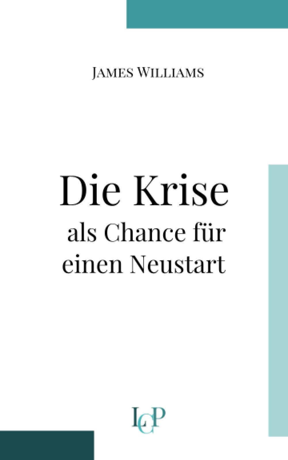 Die Krise als Chance für einen Neustart: Erfolgreich werden in Krisenzeiten mit Mentaltraining und Persönlichkeitsentwicklung Business, Finance & Career