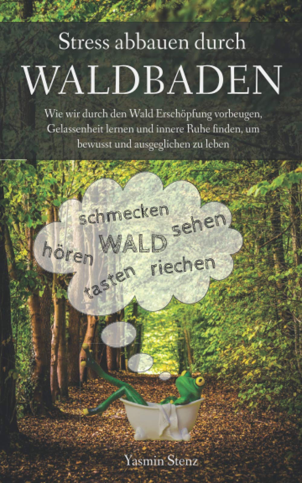 Stress abbauen durch Waldbaden: Wie wir durch den Wald Erschöpfung vorbeugen, Gelassenheit lernen und innere Ruhe finden, um bewusst und ausgeglichen zu leben Health, Nutrition & Fitness