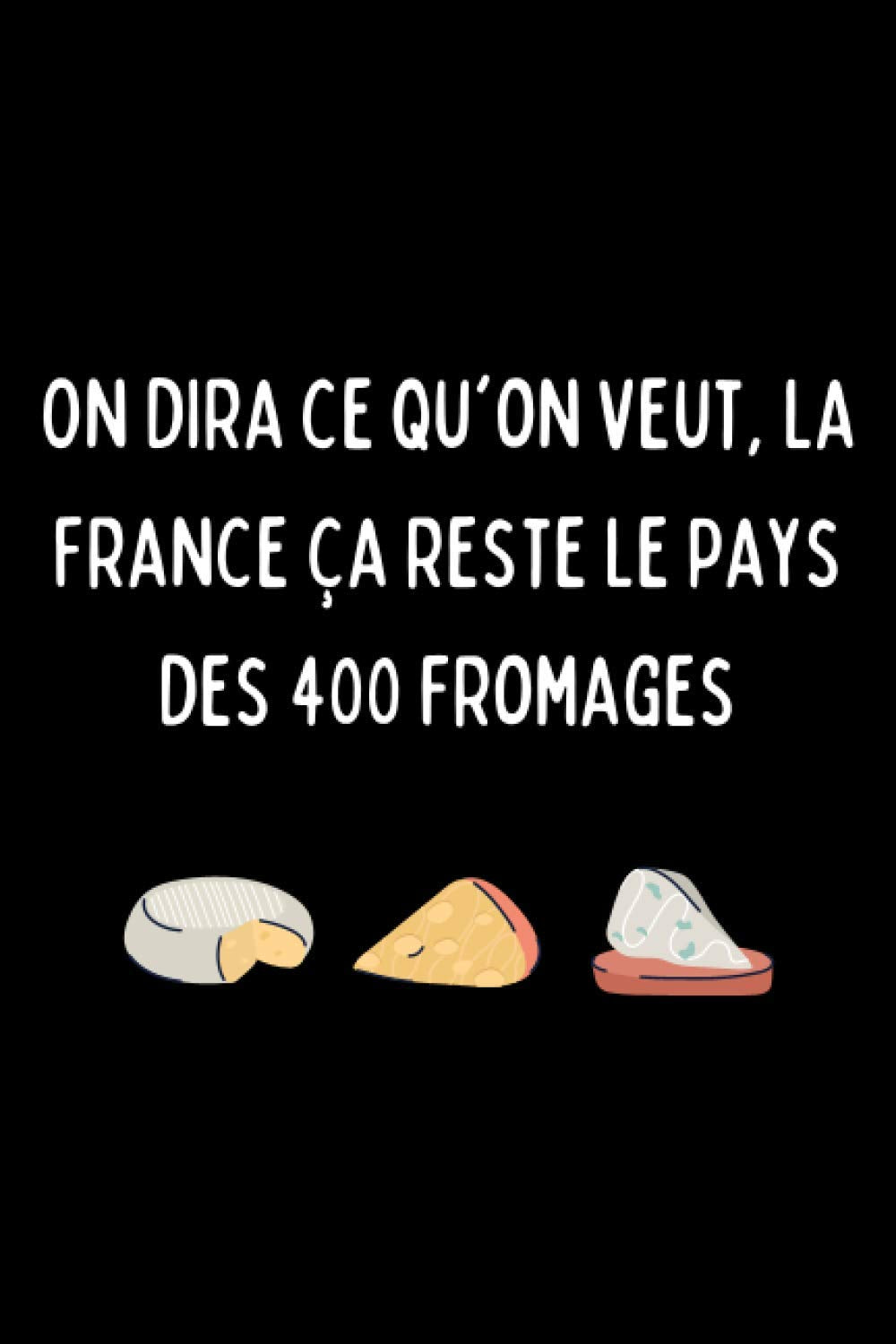 Réplique « On dira ce qu’on veut, la France ça reste le pays des 400 fromages »: Carnet à message humoristique OSS 117 (carnet ligné 100 pages) book