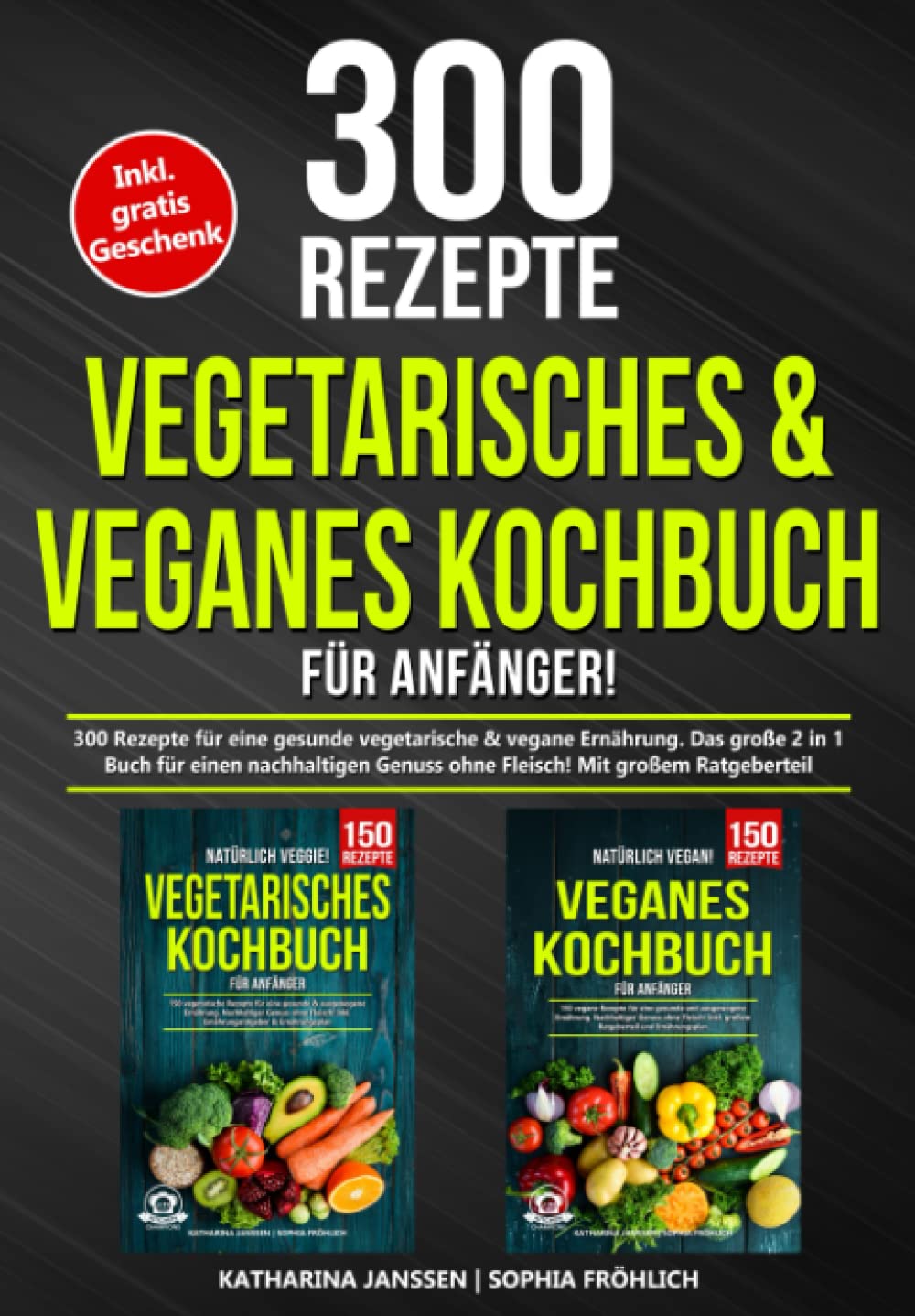 Vegetarisches & Veganes Kochbuch für Anfänger!: 300 Rezepte für eine gesunde vegetarische & vegane Ernährung. Das große 2 in 1 Buch für einen nachhaltigen Genuss ohne Fleisch! Mit großem Ratgeberteil Contemporary literature Books