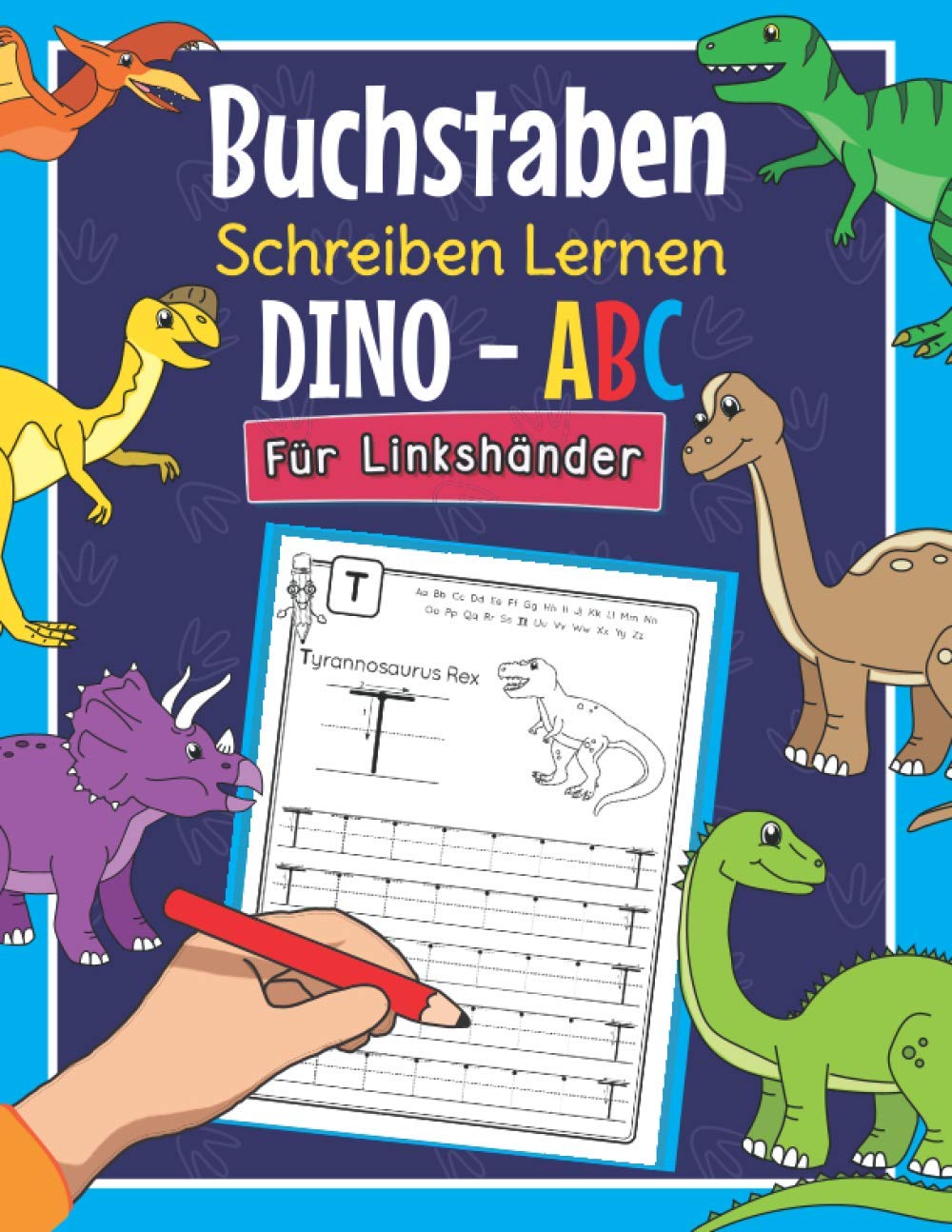 Buchstaben Schreiben Lernen Dino ABC - Für Linkshänder: Perfekt für linkshändige Dinosaurier Fans | Alphabet Übungsheft für Kindergarten, Vorschule und 1. Klasse Tiptoi & Games