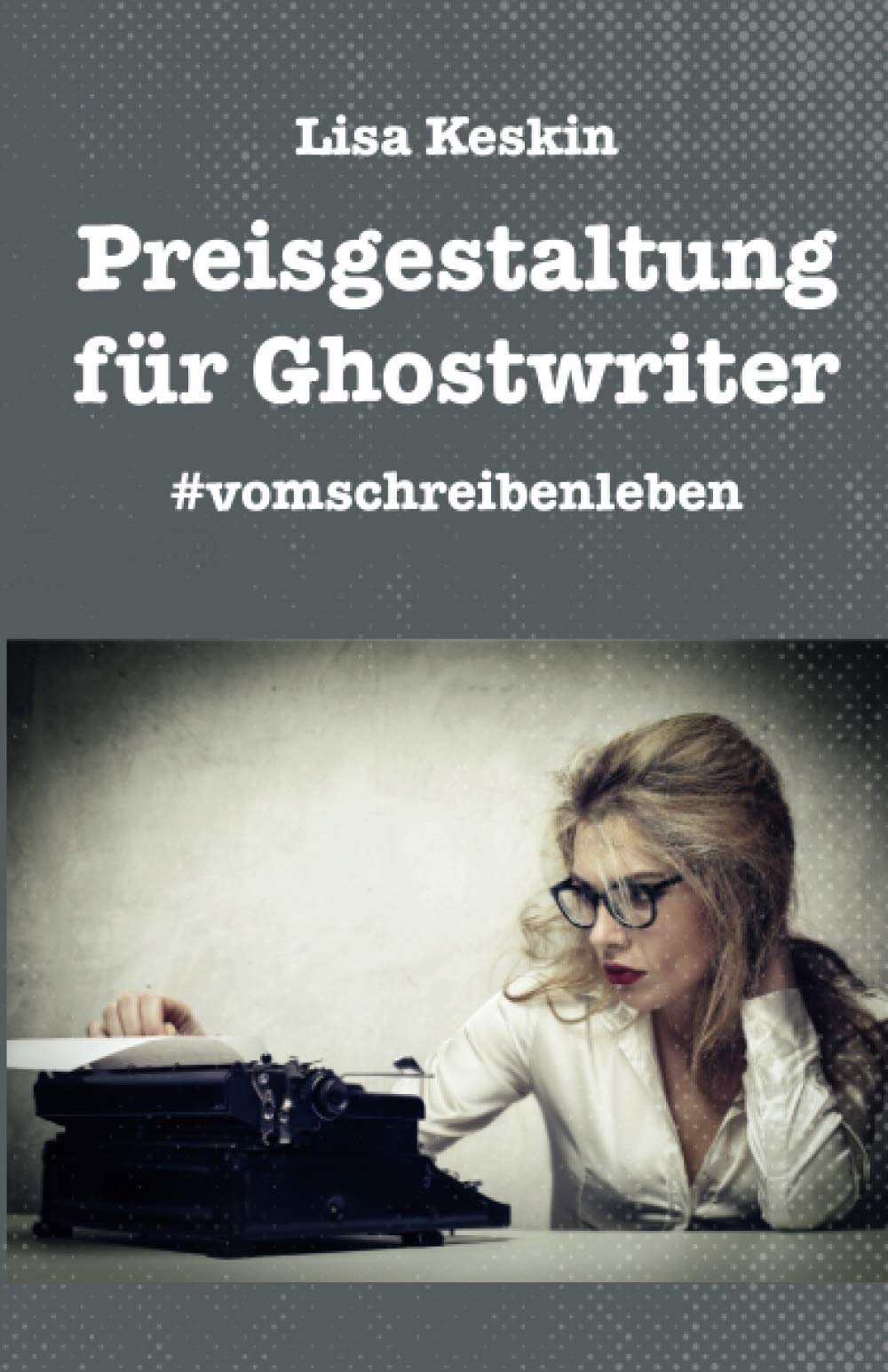 Preisgestaltung für Ghostwriter: Vom Schreiben leben Business, Finance & Career