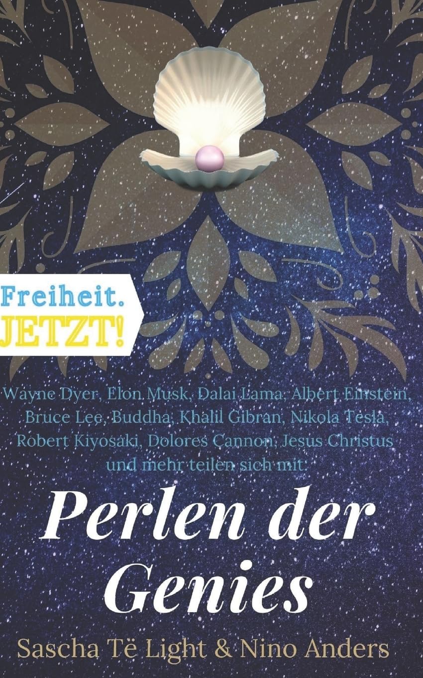 Wayne Dyer, Elon Musk, Dalai Lama, Albert Einstein, Bruce Lee, Buddha, Khalil Gibran, Nikola Tesla, Robert Kiyosaki, Dolores Cannon, Jesus Christus und mehr teilen sich mit: Perlen der Genies Historical Fiction