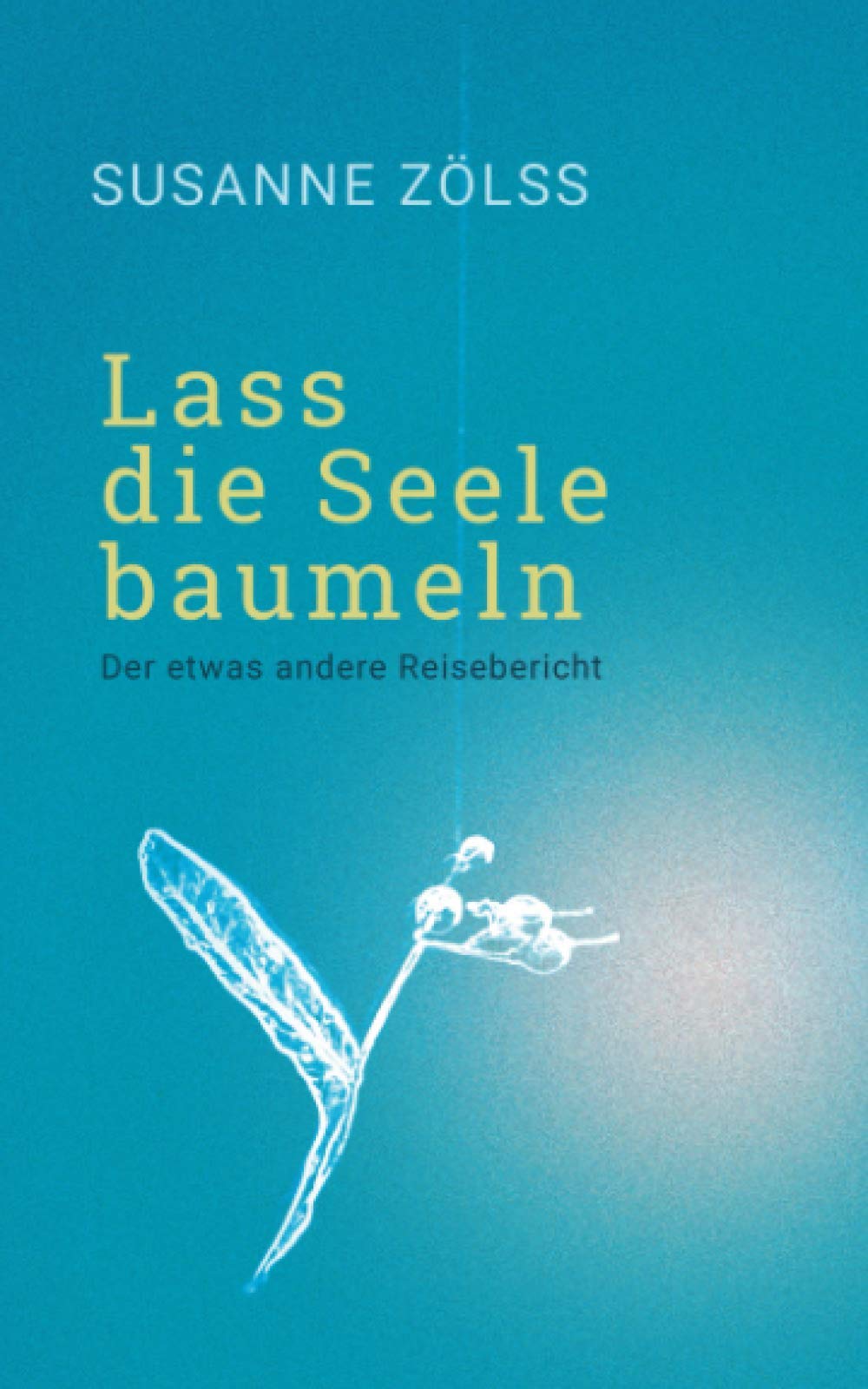 Lass die Seele baumeln: Der etwas andere Reisebericht Inspiring women
