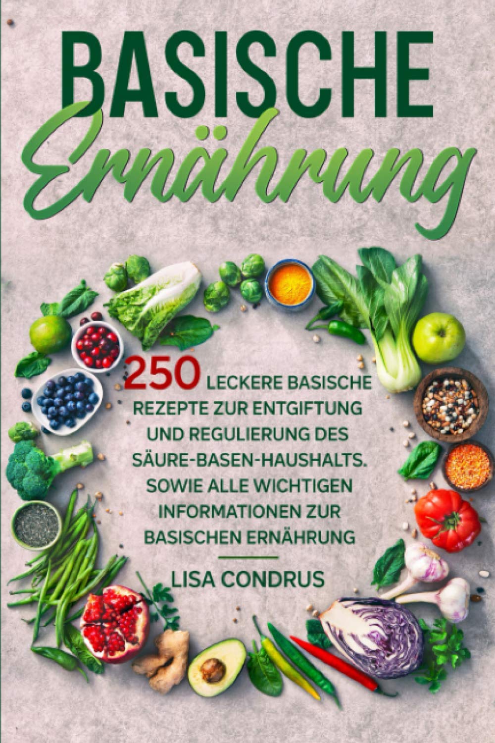 Basische Ernährung: 250 leckere basische Rezepte zur Entgiftung und Regulierung des Säure-Basen-Haushalts. Sowie alle wichtigen Informationen zur basischen Ernährung. Film, Art & Culture