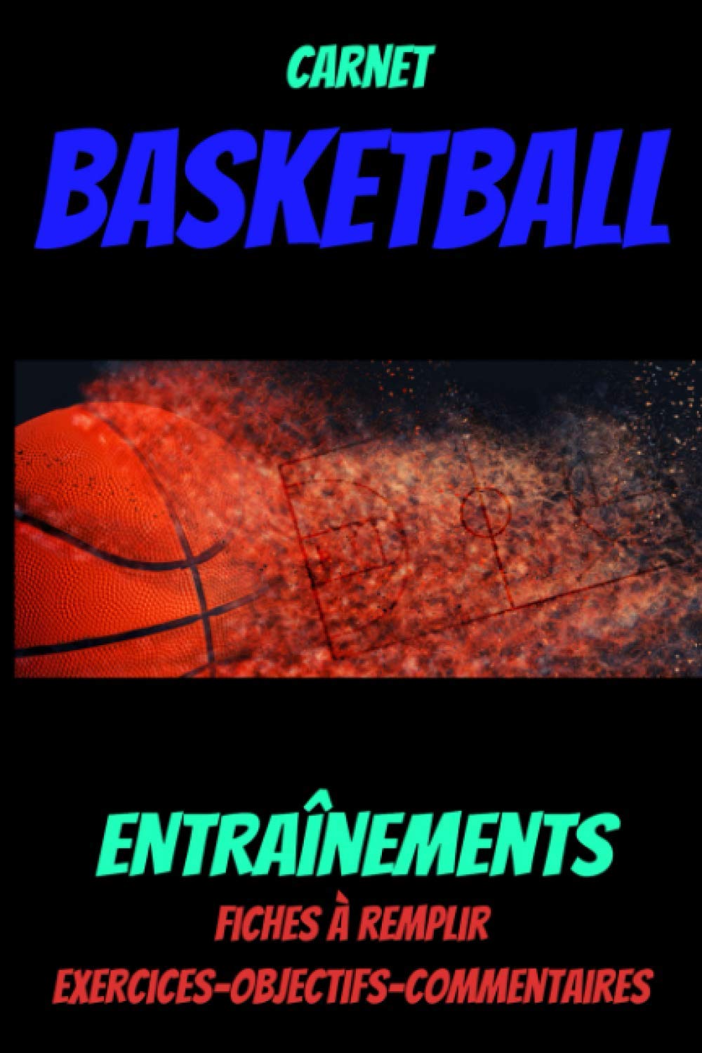 Carnet BASKETBALL-Carnet de suivi entraînement -coach basketball-technique basketball-passion basket-basketball livre enfant: livre sur le ... training- sport passion basketball Leisure & Fun