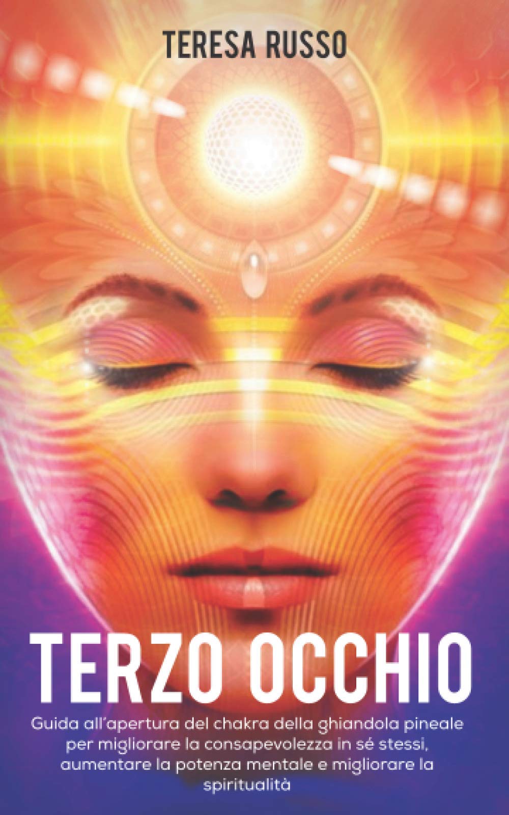 Terzo Occhio: Guida all’apertura del chakra della ghiandola pineale per migliorare la consapevolezza in sé stessi, aumentare la potenza mentale e migliorare la spiritualità Lifestyle