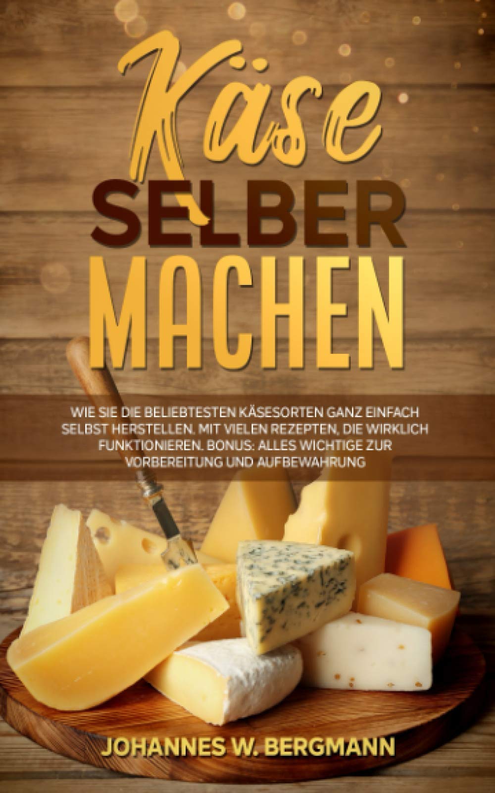 Käse selber machen: Wie Sie die beliebtesten Käsesorten ganz einfach selbst herstellen. Mit vielen Rezepten, die wirklich funktionieren. Bonus: Alles Wichtige zur Vorbereitung und Aufbewahrung. Drama