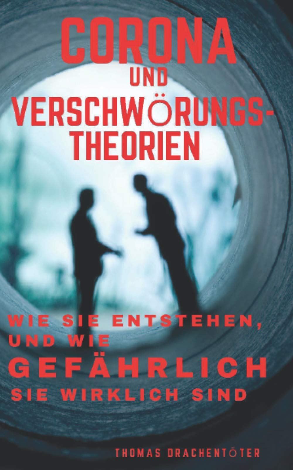 Corona und Verschwörungstheorien: Wie sie entstehen, und wie gefährlich sie wirklich sind (Die Macht des Unterbewusstseins) Social Sciences
