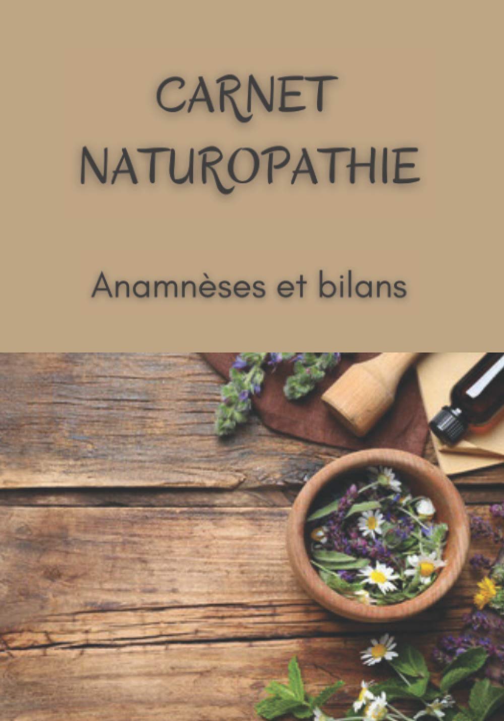 CARNET NATUROPATHIE: Anamnèses et Bilans | Carnet Pour Naturopathes et Thérapeutes | Bilan de Santé de Vitalité et Alimentaire de Votre Patient | ... Patients | Grand Format 21,59 x 27,94 cm book