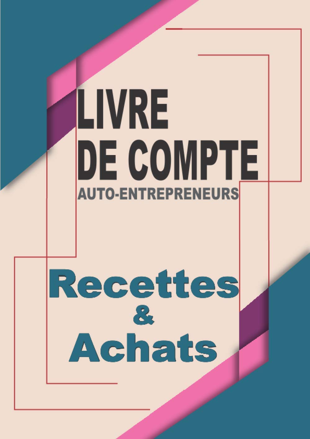 Livre de compte auto entrepreneurs - recettes et achats: journal chronologique de recettes et registre des achats dépenses | Micro entrepreneurs ... comptables des auto-entrepreneur | A4 book