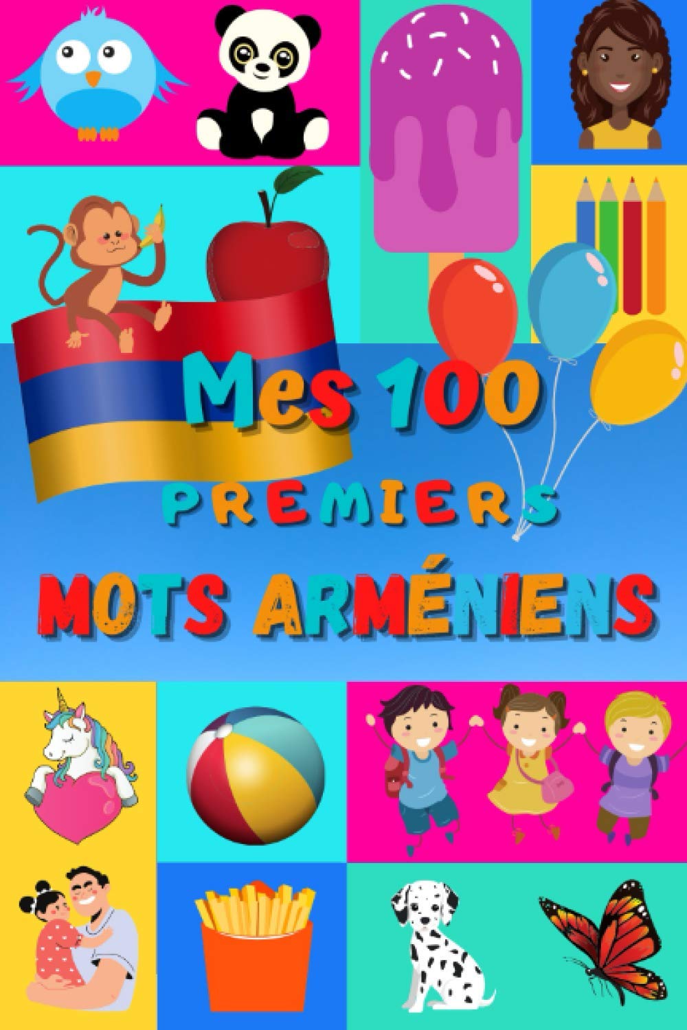 Mes 100 premiers mots Arméniens: Apprendre l’Arménien enfants 2 à 6 ans | Débuter l’Arménien bébé, enfant et maternelle | Imagier : 100 belles images ... mots en Arménien et traduction en Français | Foreign Languages ​​& Dictionaries