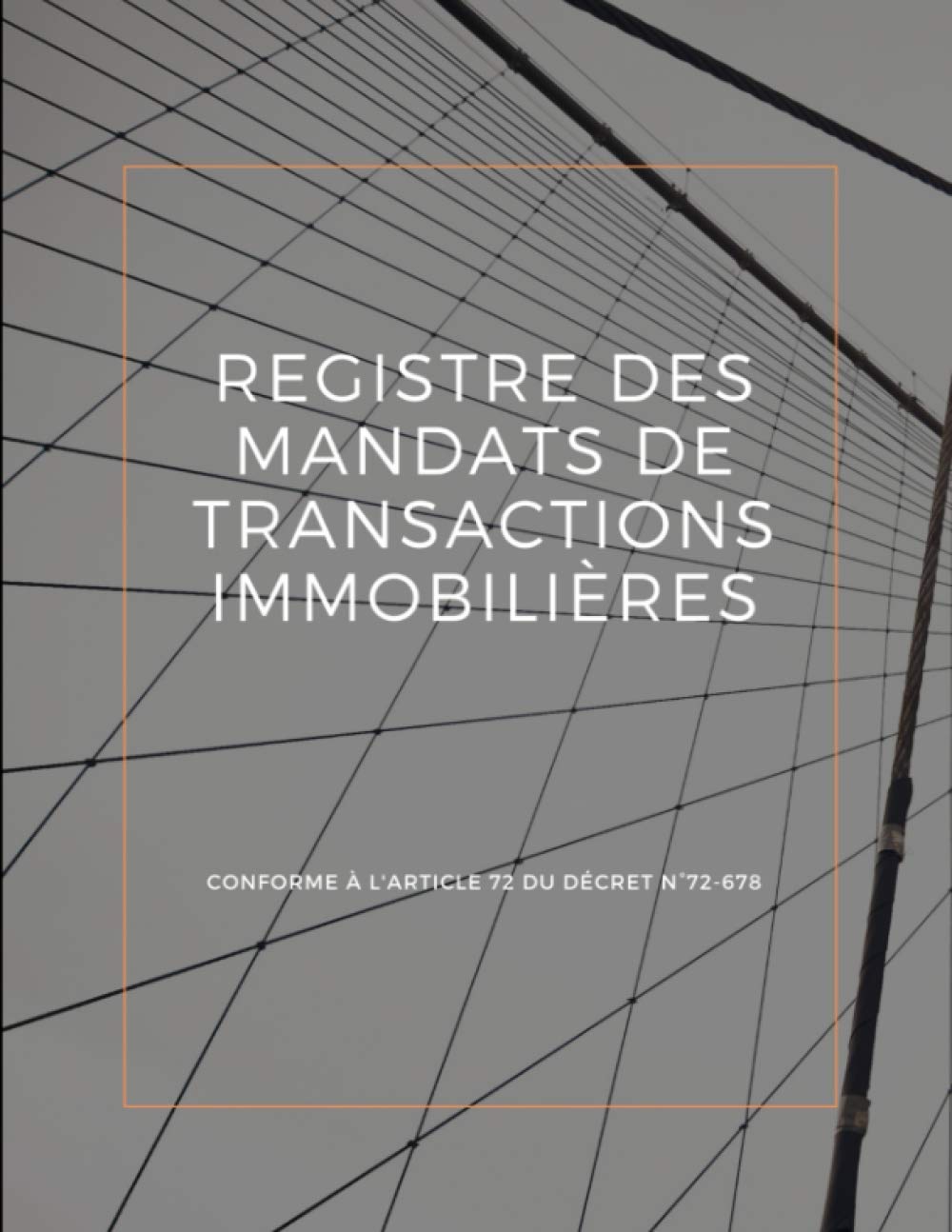 Registre des mandats de transactions immobilières : Conforme à l'article 72 du Décret n°72-678: Livre pour l'enregistrement des transactions sur les ... et la gestion de 2700 mandats book