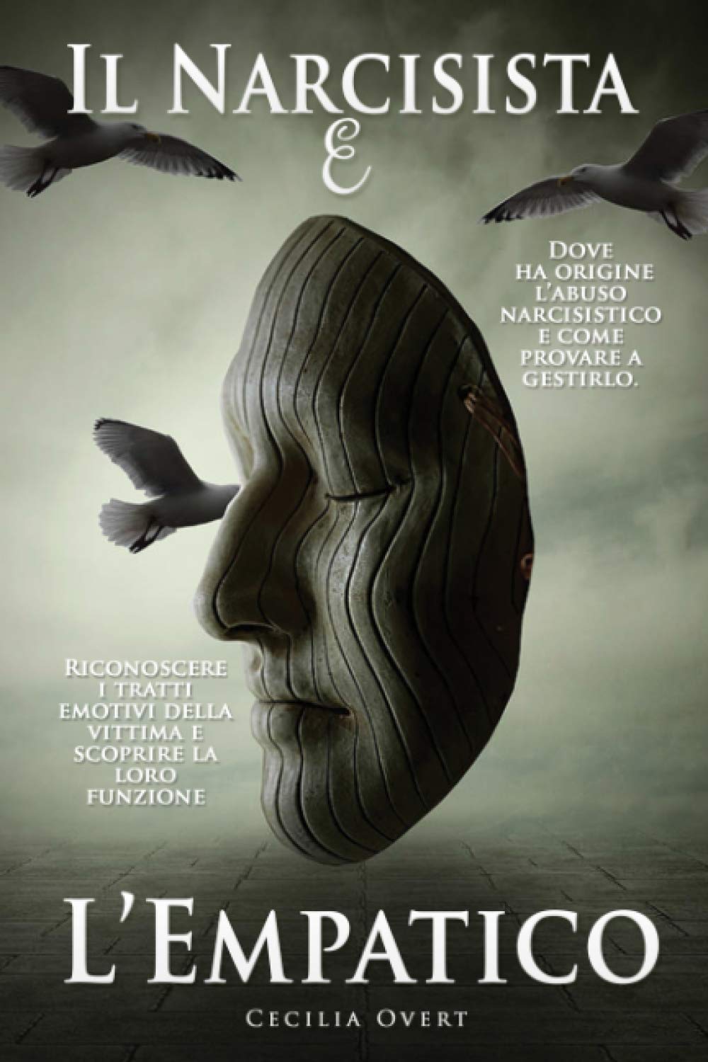 Il Narcisista e L'Empatico: Dove ha Origine l'Abuso Narcisistico e Come Provare a Gestirlo. Riconoscere i Tratti Emotivi della Vittima e Scoprire la Loro Funzione. book