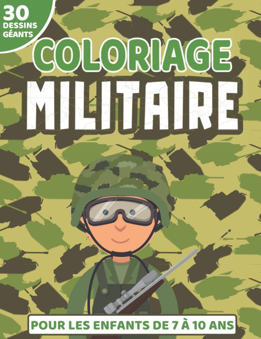 Coloriage Militaire: Coloriages pour les Enfants de 7 à 10 ans | 30 Dessins sur le thème de l'Armée | Avions de chasse, Tanks, Soldats | Grand Format Non-fiction