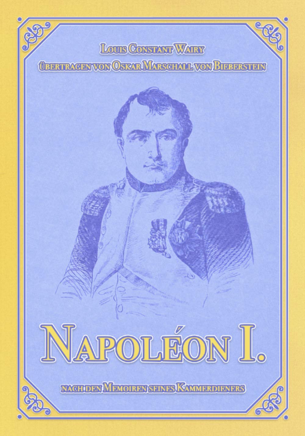 Napoléon I.: Nach den Memoiren seines Kammerdieners Constant (Napoléon-Reihe, Band 1) Politics & Society