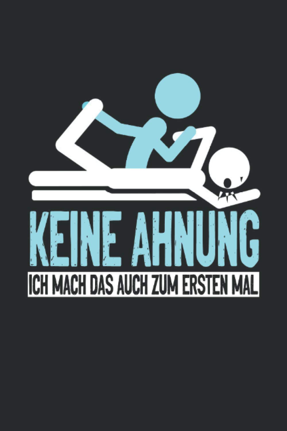 Keine Ahnung ich mach das auch zum ersten mal: Physiotherapeuten Notizbuch - Tolles liniertes Physio Notizbuch - 120 linierte Seiten um Übungen und ... Ca. Din A5 | Geschenk für den Physiotherapeut book