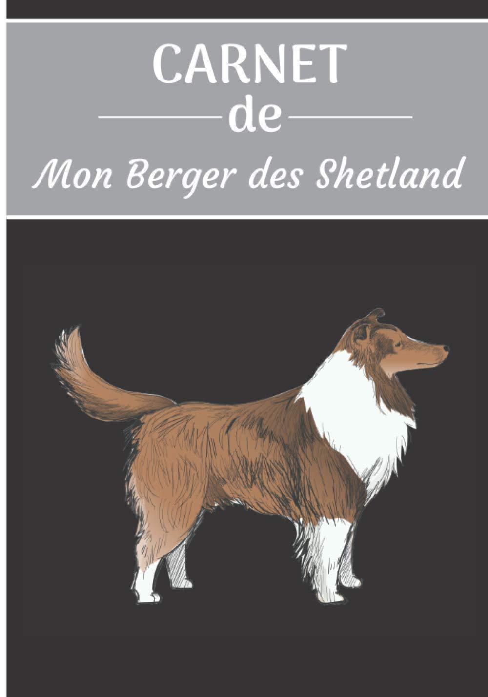 CARNET de Mon Berger des Shetland.: Carnet de santé pour chiens | 119 pages, 17cm x 25cm | Idéal pour les propriétaires d’un Berger des Shetland | book