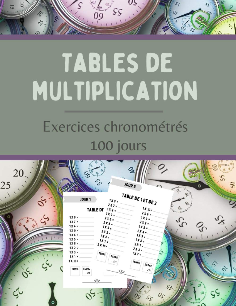 Tables de multiplication - Exercices chronométrés - 100 jours: Feuilles de calcul mental avec corrigés pour enfant - CE2 CM1 CM2 - Numération et problème - Exercices de vitesse. book