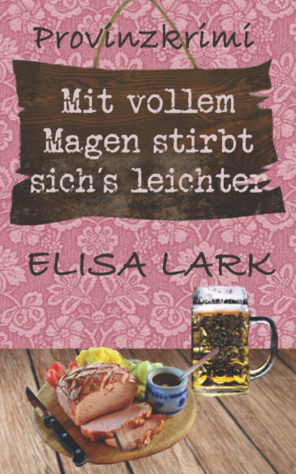 Mit vollem Magen stirbt sich´s leichter: Der erste Fall für den Karl Ramsauer (Provinzkrimi) Cosy Mystery & Humour